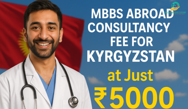 MBBS Abroad Consultancy fee for Kyrgyzstan MBBS Abroad Consultancy fee for Kyrgyzstan