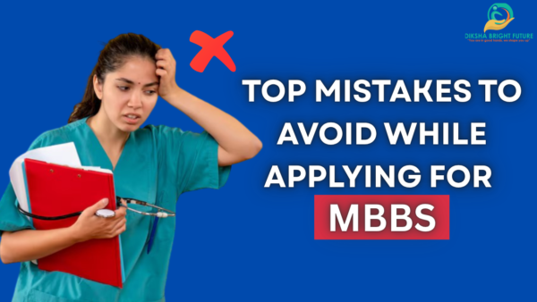 Top Mistakes to Avoid While Applying for MBBS Top Mistakes to Avoid While Applying for MBBS